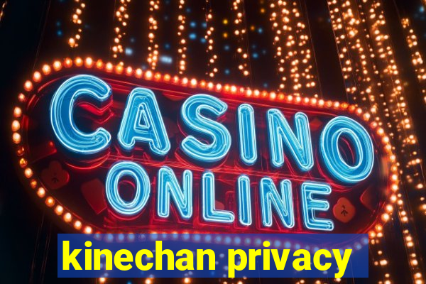 kinechan privacy