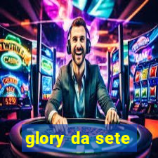 glory da sete