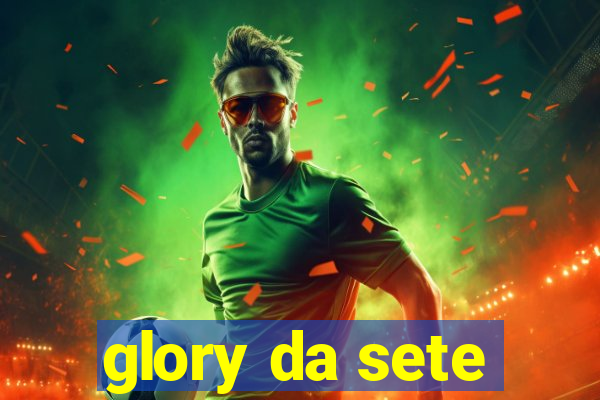 glory da sete