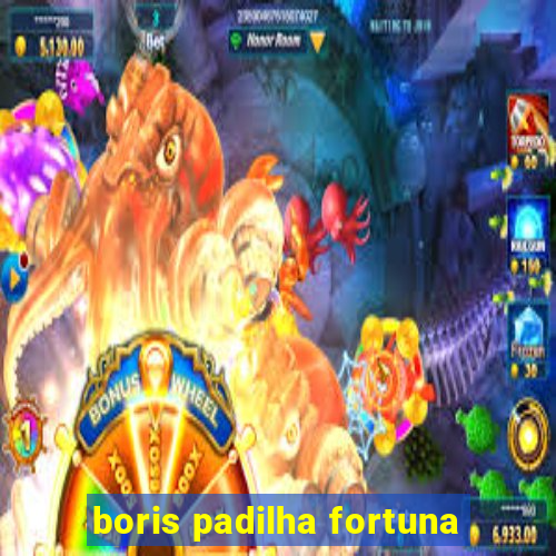 boris padilha fortuna