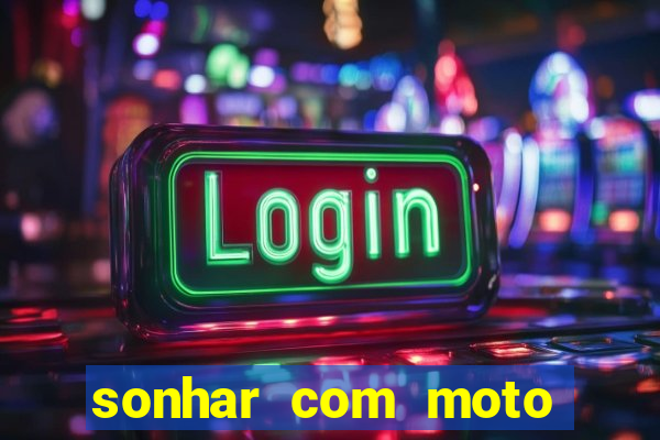 sonhar com moto roubada jogo do bicho