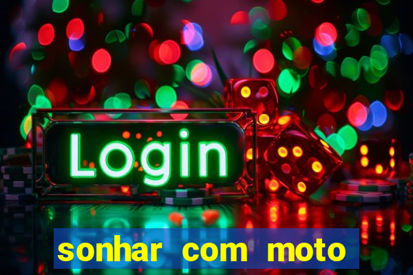 sonhar com moto roubada jogo do bicho