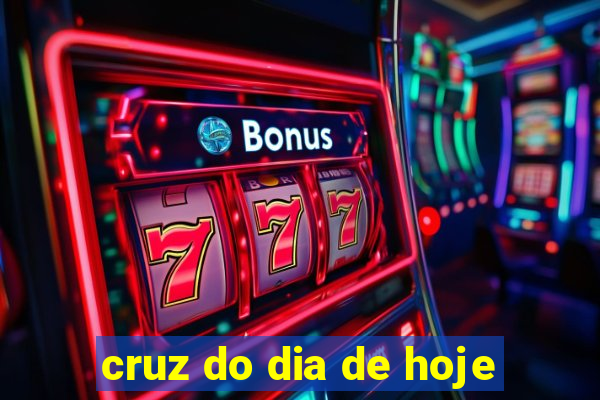 cruz do dia de hoje