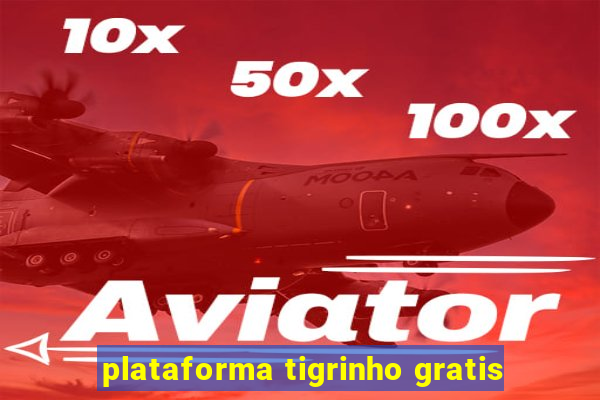 plataforma tigrinho gratis