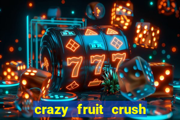 crazy fruit crush ganhar dinheiro