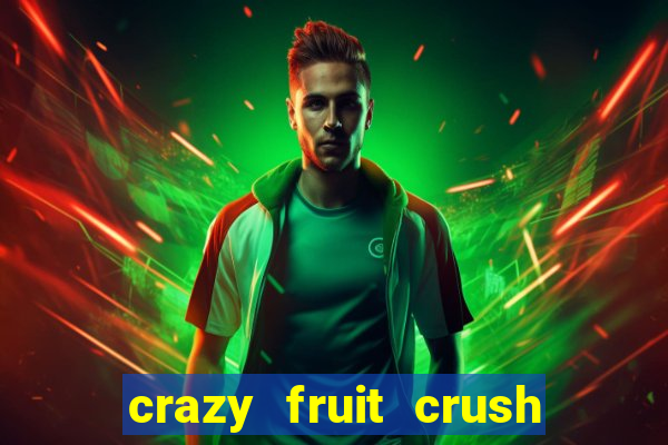 crazy fruit crush ganhar dinheiro