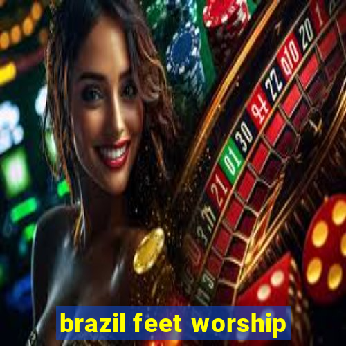 brazil feet worship