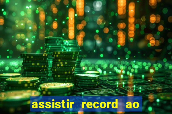 assistir record ao vivo bahia