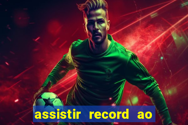 assistir record ao vivo bahia