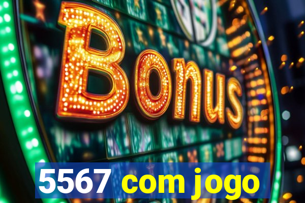 5567 com jogo