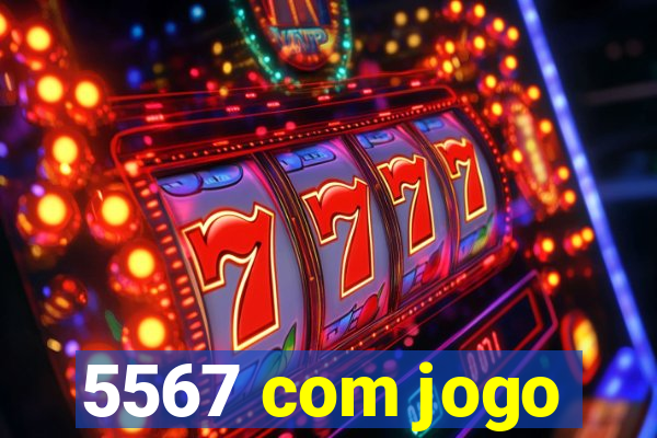 5567 com jogo