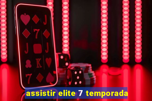 assistir elite 7 temporada