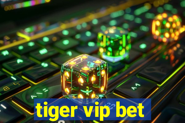 tiger vip bet