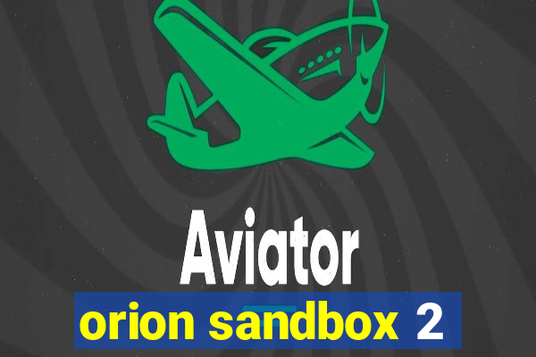 orion sandbox 2