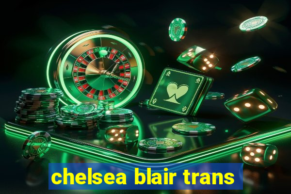 chelsea blair trans