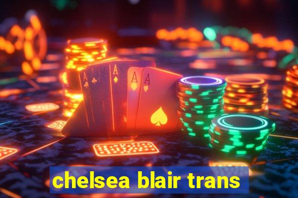 chelsea blair trans