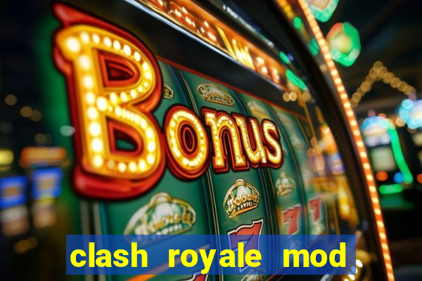 clash royale mod cartas modificadas download