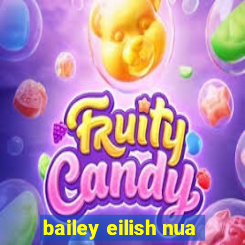 bailey eilish nua