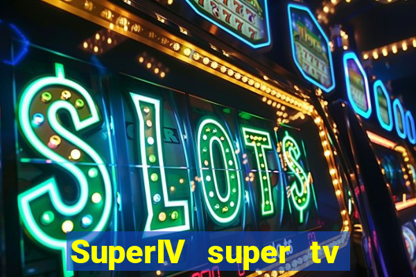 SuperIV super tv ao vivo super tv ao vivo -