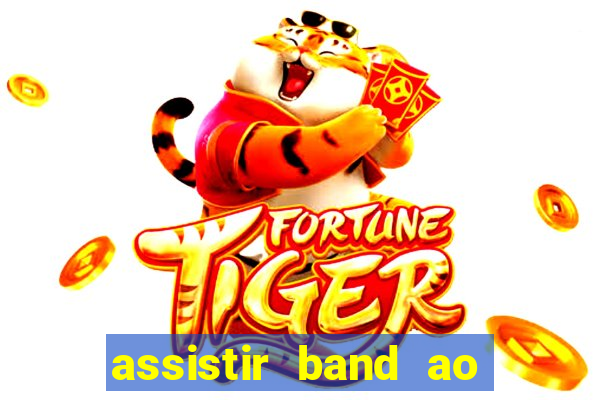 assistir band ao vivo gratis