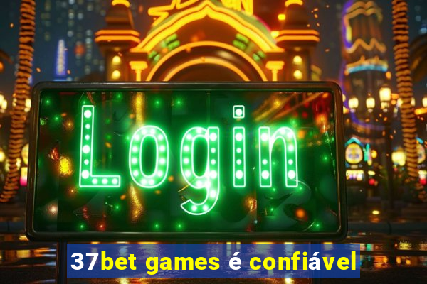 37bet games é confiável