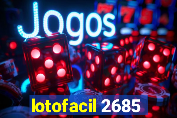 lotofacil 2685