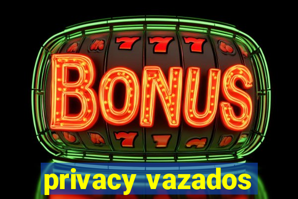 privacy vazados