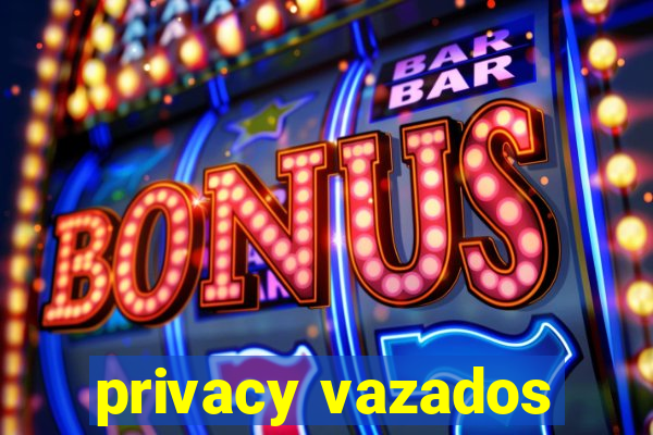 privacy vazados