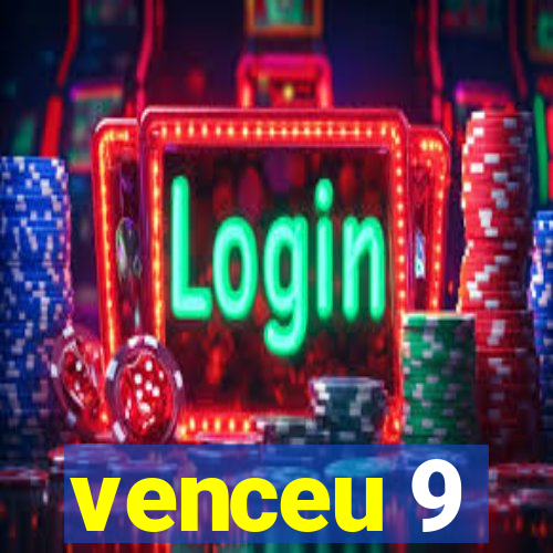 venceu 9