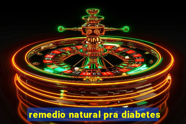 remedio natural pra diabetes