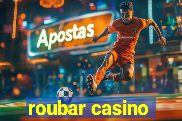 roubar casino