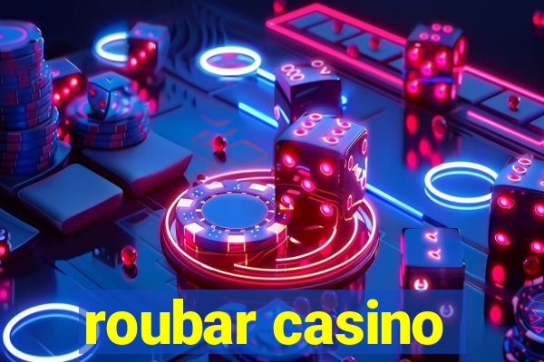 roubar casino