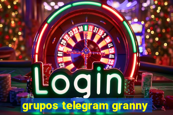 grupos telegram granny