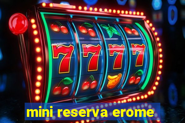 mini reserva erome