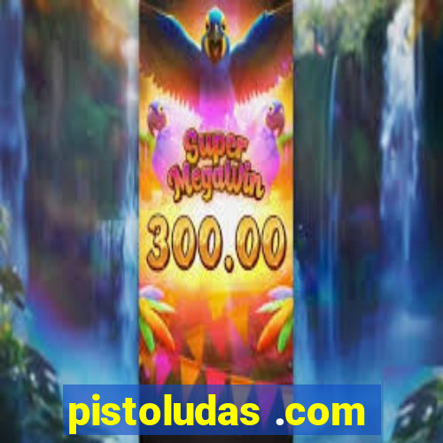 pistoludas .com