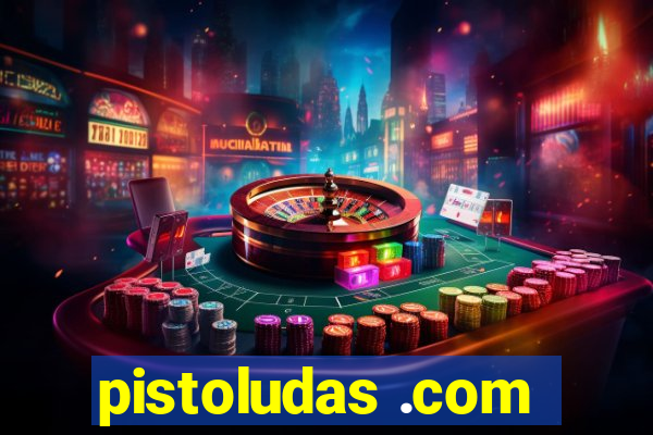 pistoludas .com