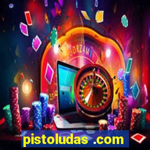 pistoludas .com