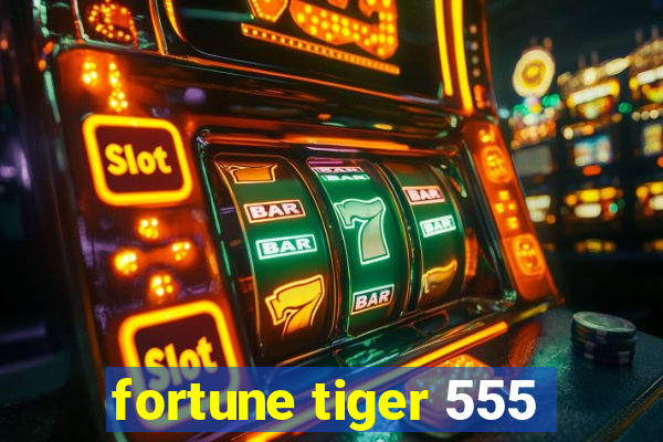 fortune tiger 555