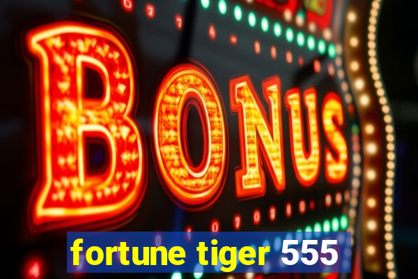 fortune tiger 555