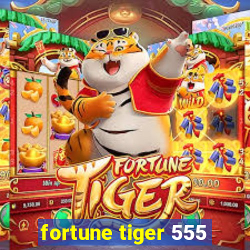 fortune tiger 555