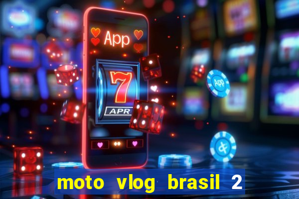 moto vlog brasil 2 dinheiro infinito