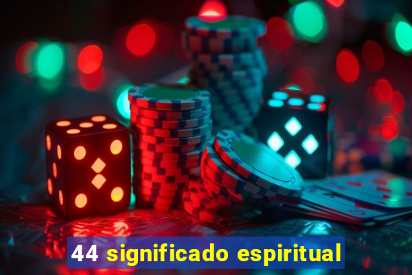 44 significado espiritual