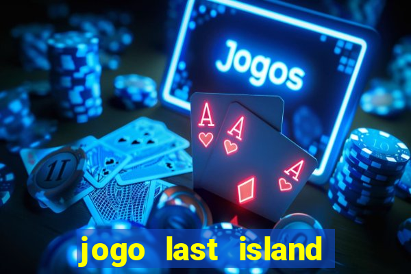 jogo last island of survival