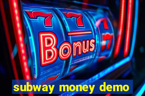 subway money demo