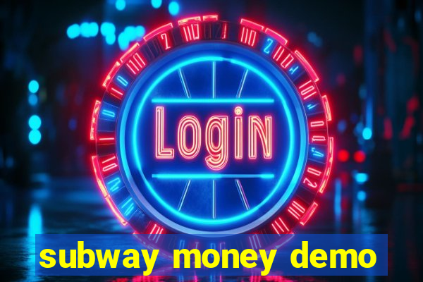 subway money demo