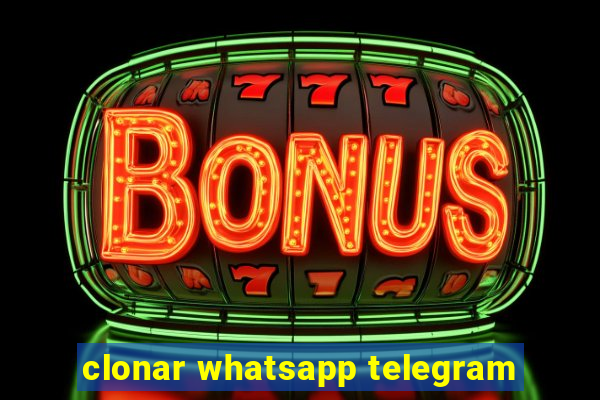 clonar whatsapp telegram