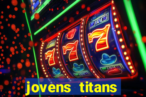 jovens titans cavando fortunas