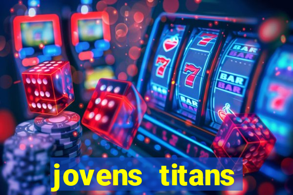 jovens titans cavando fortunas