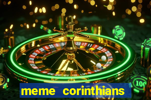 meme corinthians zuando o palmeiras