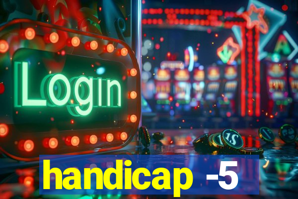 handicap -5